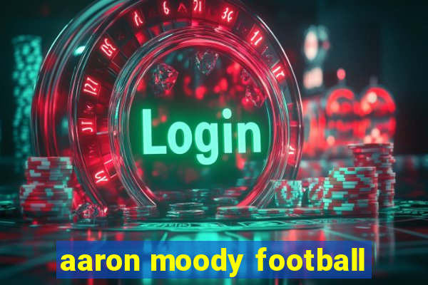 aaron moody football